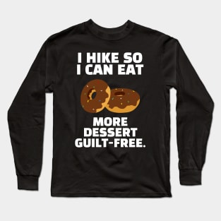 I Hike So I Can Eat More Dessert Guilt-Free Funny Hiking Long Sleeve T-Shirt